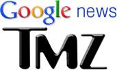 Google News  & TMZ